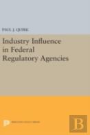Industry Influence In Federal Regulatory Agencies