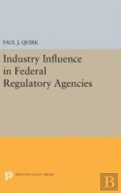 Industry Influence In Federal Regulatory Agencies