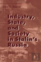 Industry, State, And Society In Stalin'S Russia, 1926â€“1934