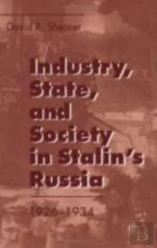 Industry, State, And Society In Stalin'S Russia, 1926â€“1934