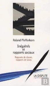 Inégalités Et Rapports Sociaux ; Rapports De Classes, Rapports De Sexes