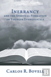 Inerrancy And The Spiritual Formation Of Younger Evangelicals
