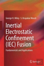 Inertial Electrostatic Confinement (Iec) Fusion