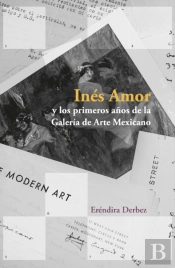 Inés Amor Y Los Primeros Años De La Galería De Arte Mexicano