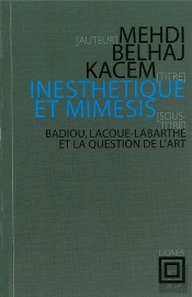 Inesthétique Et Mimesis : Badiou, Lacoue-Labarthe Et La Question De L'Art