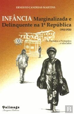 Bertrand.pt - Infância Marginalizada e Delinquente na 1.ª República (1910-1926)