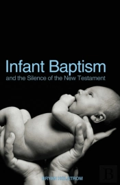 Infant Baptism And The Silence Of The New Testament
