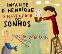 Infante D. Henrique - O Navegador dos Sonhos