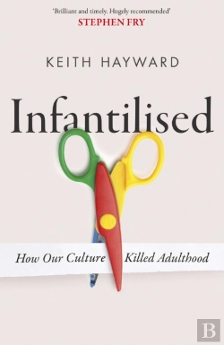 Bertrand.pt - Infantilised: How Our Culture Killed Adulthood