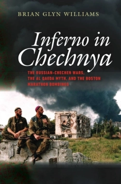 Bertrand.pt - Inferno In Chechnya - The Russian-Chechen Wars, The Al Qaeda Myth, And The Boston Marathon Bombings