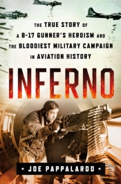 Inferno: The True Story Of A B-17 Gunner'S Heroism And The Bloodiest Military Campaign In Aviation History