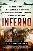 Inferno: The True Story Of A B-17 Gunner'S Heroism And The Bloodiest Military Campaign In Aviation History