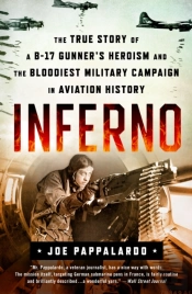 Inferno: The True Story Of A B-17 Gunner'S Heroism And The Bloodiest Military Campaign In Aviation History