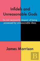 Infidels And Unreasonable Gods