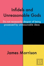 Infidels And Unreasonable Gods