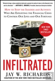 Infiltrated: How To Stop The Insiders And Activists Who Are Exploiting The Financial Crisis To Control Our Lives And Our Fortunes