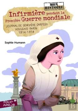 Bertrand.pt - Infirmière Pendant La Premiere Guerre Mondiale ; Journal De Geneviève Darfeuil, Houlgate-Paris, 1914-1918