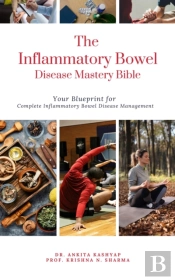 Inflammatory Bowel Disease Mastery Bible: Your Blueprint For Complete Inflammatory Bowel Disease Management