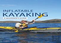 Inflatable Kayaking: A Beginner'S Guide