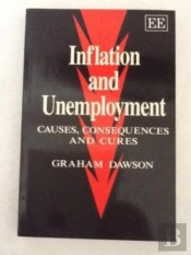 Inflation And Unemployment - Causes, Consequences And Cures