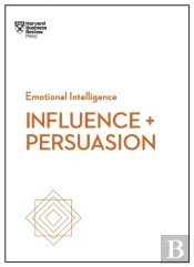 Influence And Persuasion (Hbr Emotional Intelligence Series)