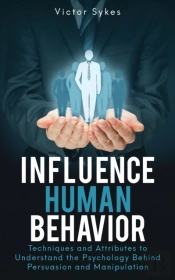 Influence Human Behavior: Techniques And