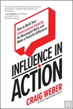 Bertrand.pt - Influence In Action: How To Build Your Conversational Capacity, Do Meaningful Work, And Make A  Powerful Difference