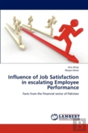Influence Of Job Satisfaction In Escalating Employee Performance