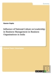 Influence Of National Culture On Leadership In Business Management In Business Organisations In India