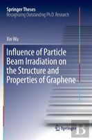 Influence Of Particle Beam Irradiation On The Structure And Properties Of Graphene