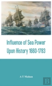 Influence Of Sea Power Upon History 1660-1783