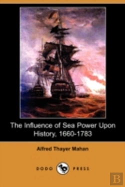Bertrand.pt - Influence Of Sea Power Upon History, 1660-1783 (Illustrated Edition) (Dodo Press)