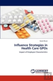 Influence Strategies In Health Care Gpos