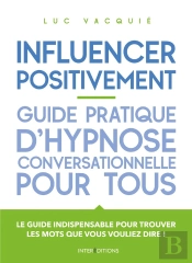 Influencer Positivement ; Guide Pratique D'Hypnose Conversationnelle Pour Tous