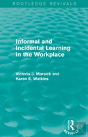 Informal And Incidental Learning In The Workplace (Routledge Revivals)