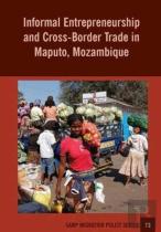 Informal Entrepreneurship And Cross-Border Trade In Maputo, Mozambique