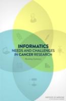 Informatics Needs And Challenges In Cancer Research