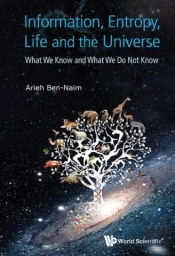 Information, Entropy, Life And The Universe: What We Know And What We Do Not Know