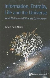 Information, Entropy, Life And The Universe: What We Know And What We Do Not Know