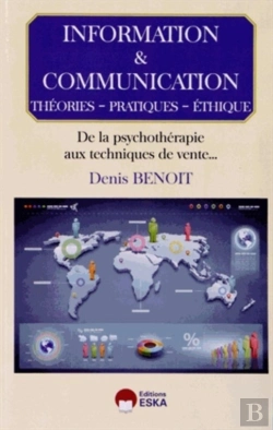 Bertrand.pt - Information Et Communication ; Théories, Pratiques, Éthique ; De La Psychothérapie Aux Techniques De Vente