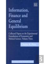Information, Finance And General Equilibrium - Collected Papers On The Experimental Foundations Of Economics And Political Science, Volume Iii