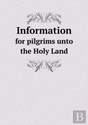 Information For Pilgrims Unto The Holy Land