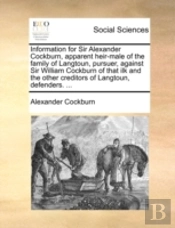 Information For Sir Alexander Cockburn,