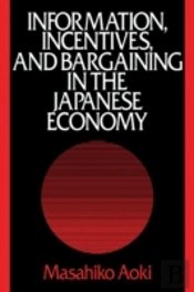 Information, Incentives And Bargaining In The Japanese Economy