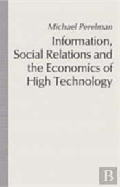 Information, Social Relations And The Economics Of High Technology