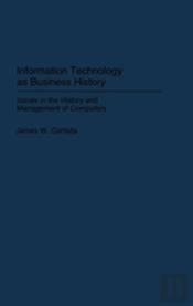 Information Technology As Business History