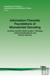 Information-Theoretic Foundations Of Mismatched Decoding