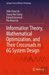 Information Theory, Mathematical Optimization, And Their Crossroads In 6g System Design