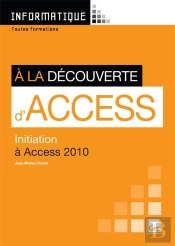 Informatique ; À La Découverte D'Access ; Initiation À Access 2010 ; Toutes Formations ; Pochette