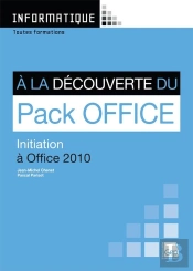 Informatique ; À La Découverte Du Pack Office ; Initiation À Office 2010 ; Toutes Formations